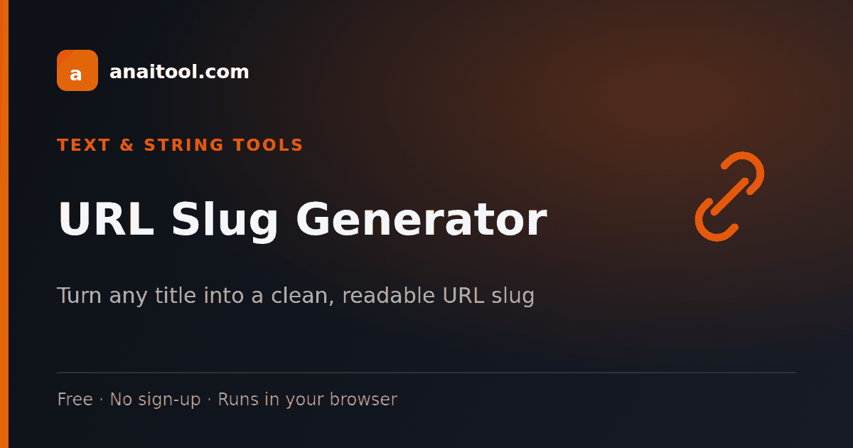 URL Slug Generator — Turn any title into a clean, readable URL slug, a free browser-based tool on anaitool