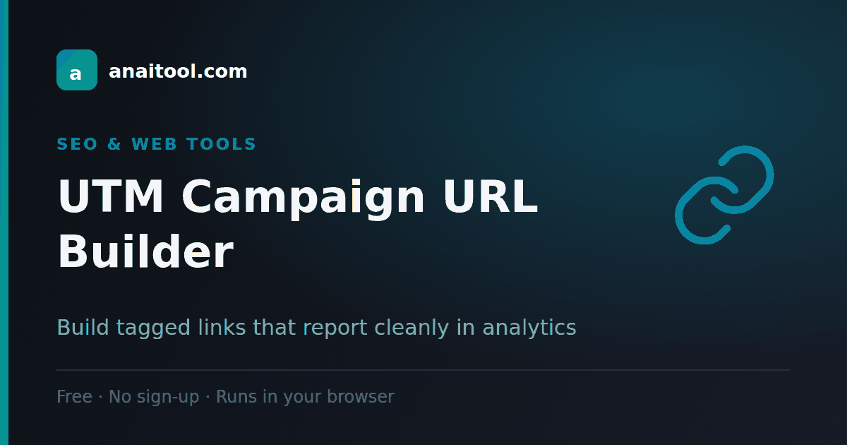 UTM Campaign URL Builder — Build tagged links that report cleanly in analytics, a free browser-based tool on anaitool